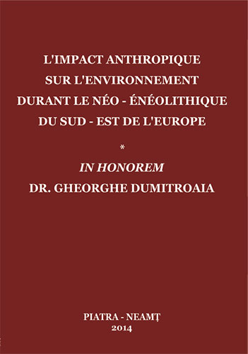 L’impact anthropique sur lʼenvironnement durant le Néo-Énéolithique du Sud-Est de lʼEurope: in honorem dr. Gheorghe Dumitroaia